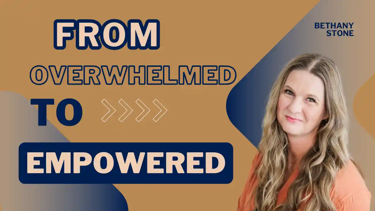 From Overwhelmed to Empowered, S1E8