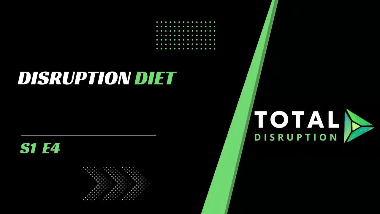 Episode 4 l Disruption Diet