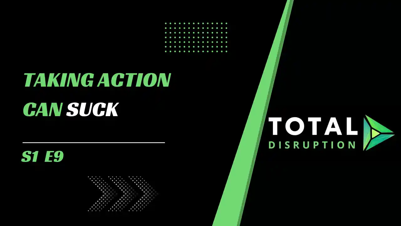 Episode 9 l Taking action can suck!