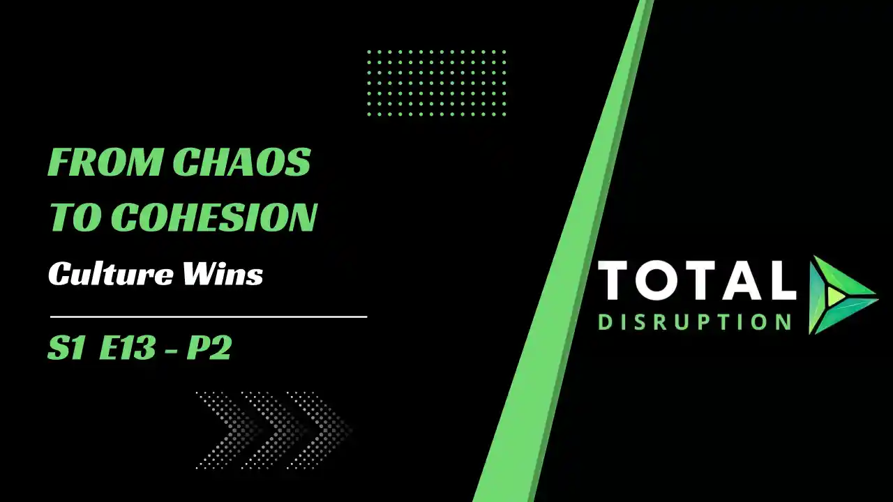 Episode 13 l  part 2 Chaos to cohesion, culture wins