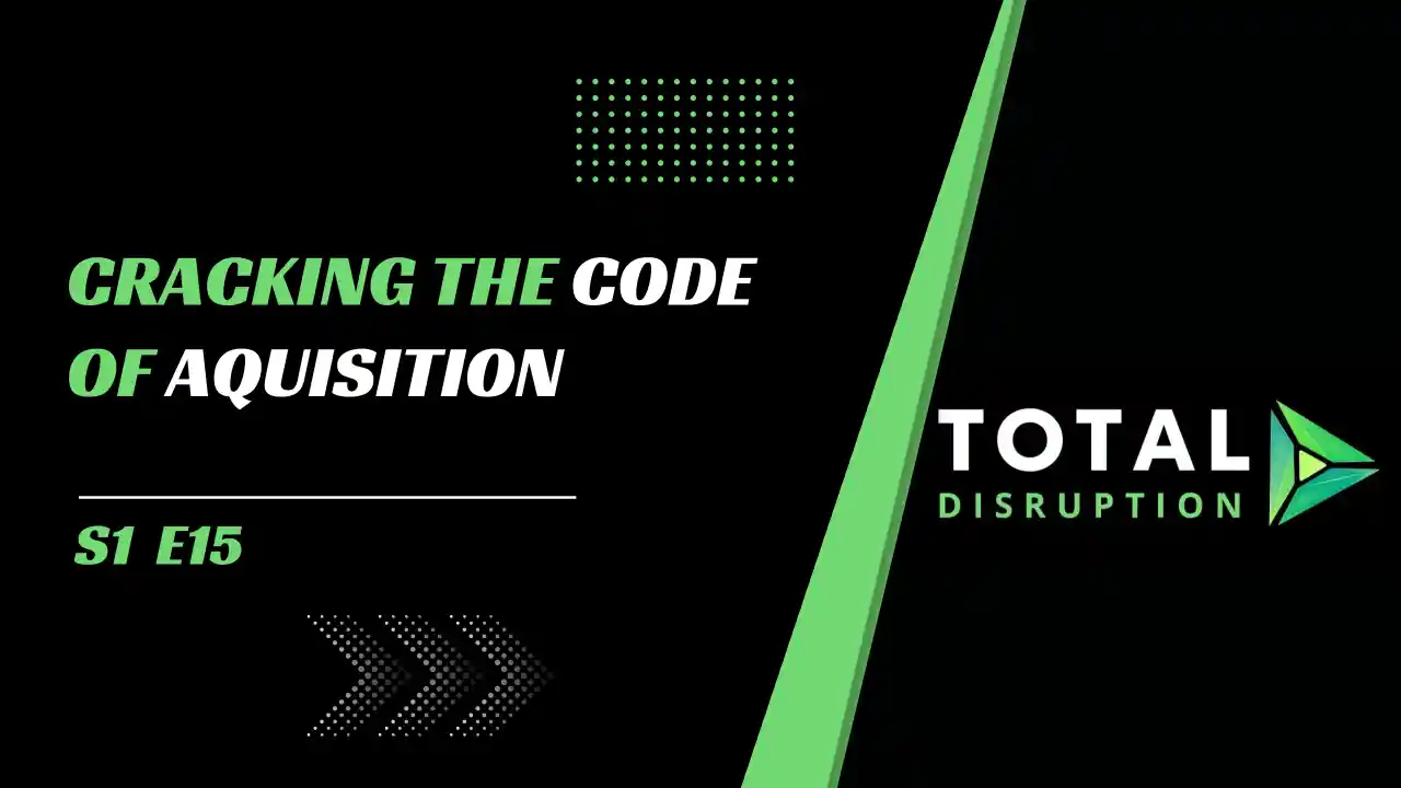 Episode 15 l Cracking the code of aquisition