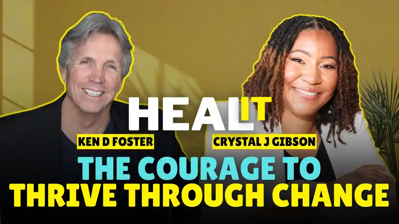#HealIt S4EP3 | The Courage to Thrive Through Change | Crystal J Gibson, Dr. James Lee & Ken D Foster