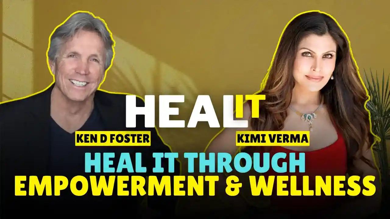 #HealIt S4EP4 | Heal It Through Empowerment & Wellness | Kimi Verma & Ken D Foster