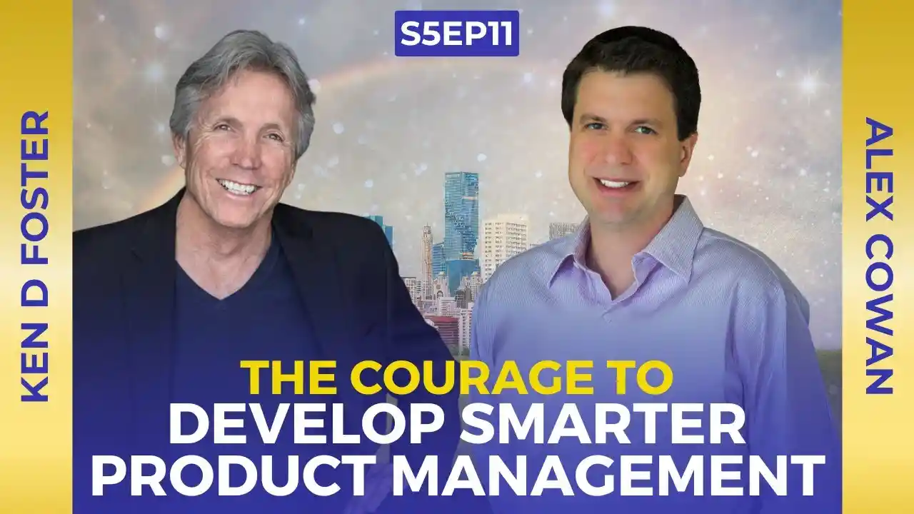 VOC S5EP11 | The Courage to Develop Smarter Product Management | Alex Cowan | Ken D Foster