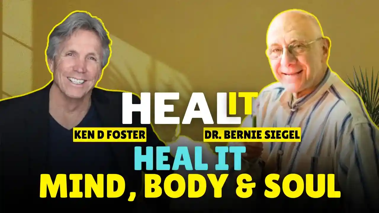 #HealIt S4EP5 | Heal It Mind, Body and Soul | Dr. Bernie Siegel & Ken D Foster