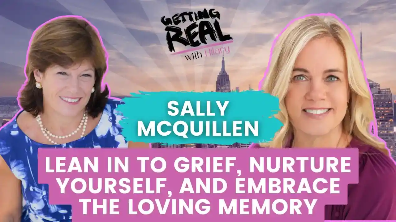 Lean in to Grief, Nurture Yourself, and Embrace the Loving Memory | Sally McQuillen | Hilary Burns | S4EP12
