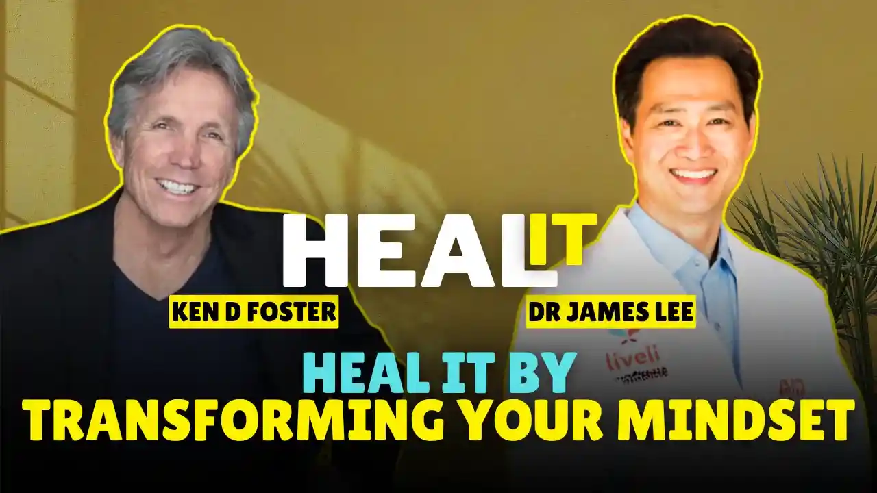 #HealIt S4EP6 | Heal It by Transforming Your Mindset | Dr James Lee & Ken D Foster