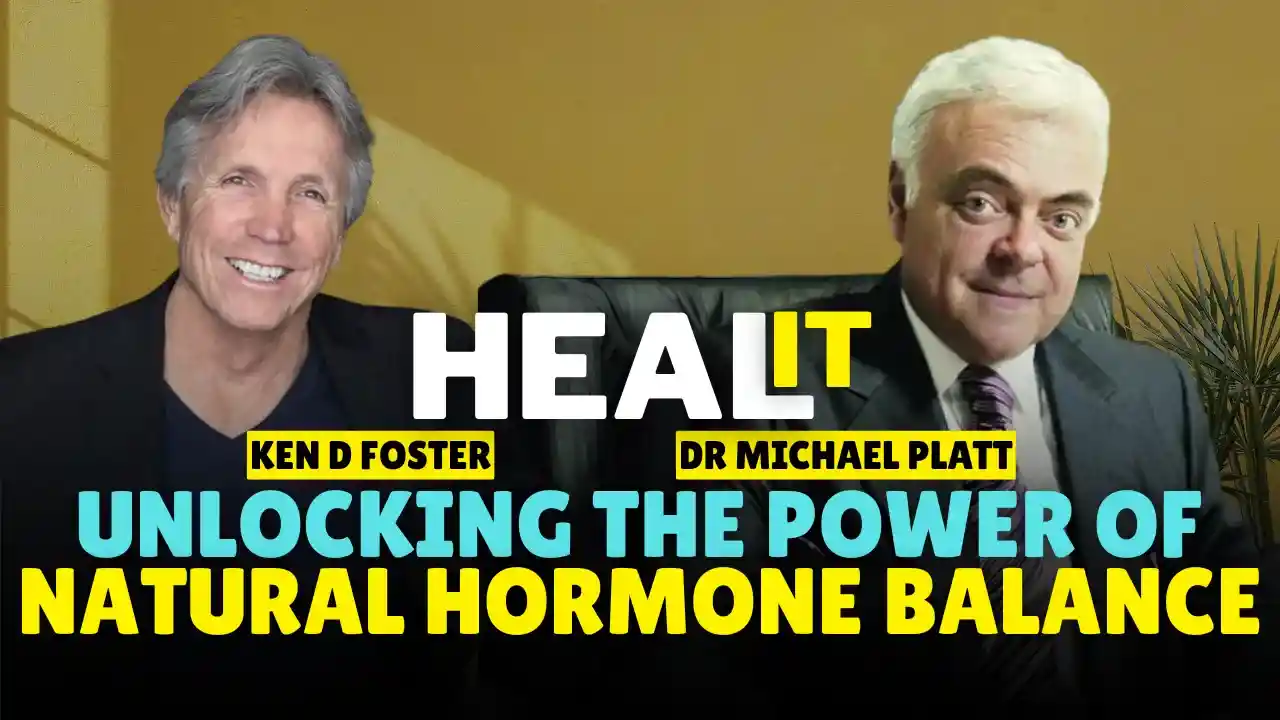 #HealIt S4EP9 | Heal it with Unlocking the Power of Natural Hormone Balance | Dr Michael Platt & Ken D Foster
