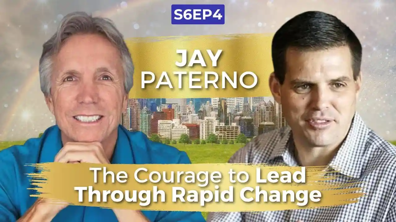 VOC S6EP4 | The Courage to Lead Through Rapid Change | Jay Paterno | Ken D Foster