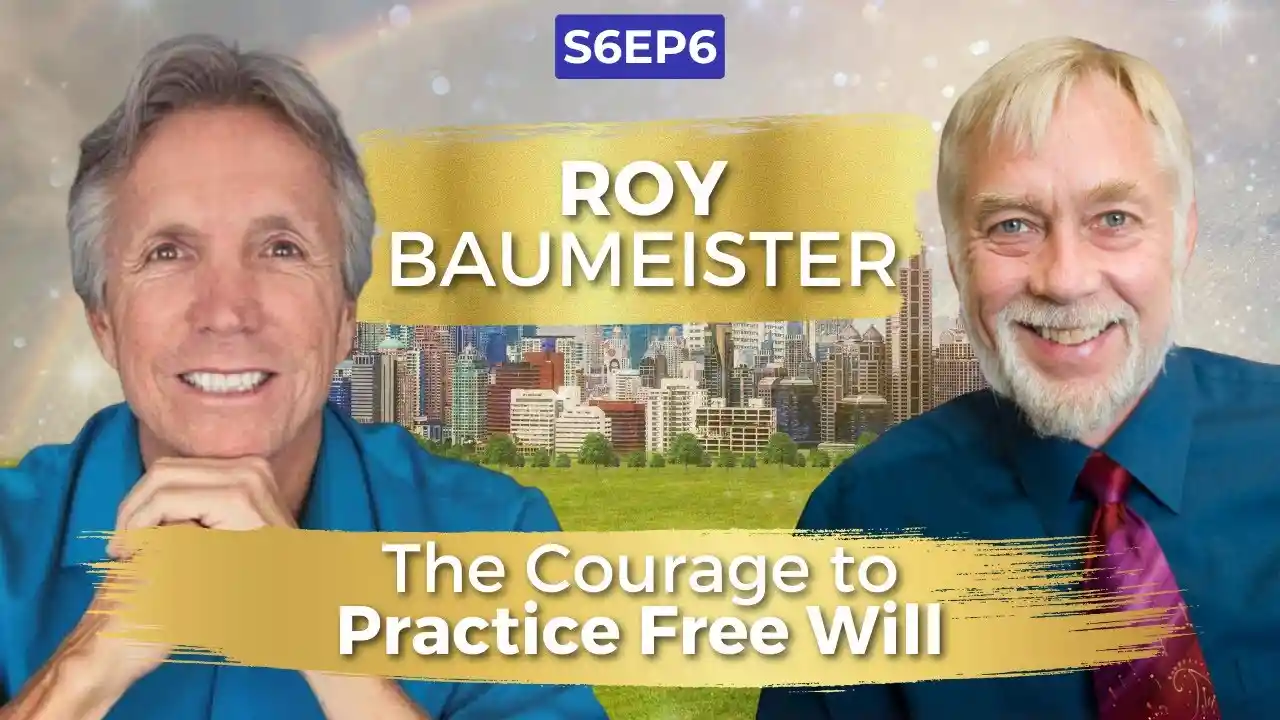 VOC S6EP6 | The Courage to Practice Free Will | Dr. Roy Baumeister | Ken D Foster