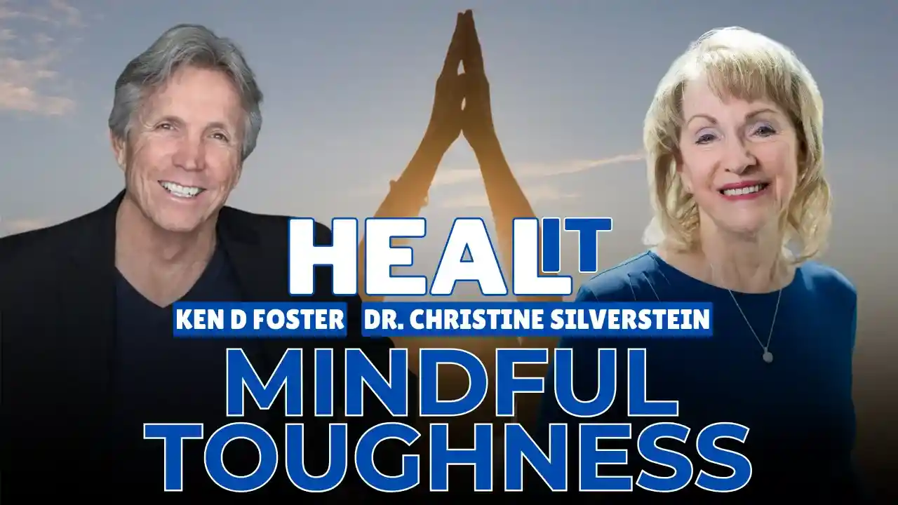 #HealIt S4EP11 | Heal it Through Mindful Toughness | Dr. Christine Silverstein & Ken D Foster