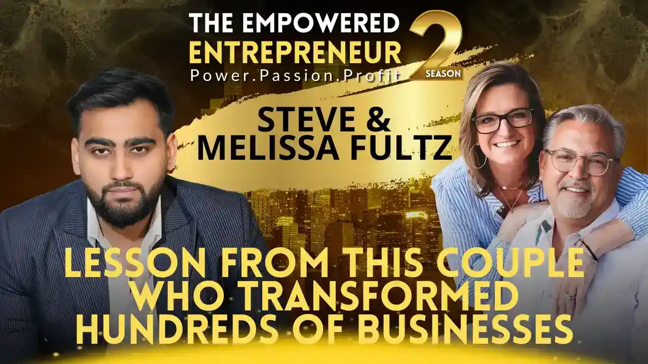 Lesson from This Couple who Transformed Hundreds of Businesses | Steve & Melissa Fultz | Rohit Soni | S2EP6