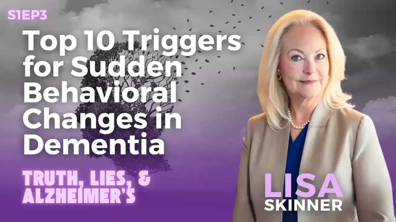 Top 10 Triggers for Sudden Behavioral Changes in Dementia | Lisa Skinner | S1EP3