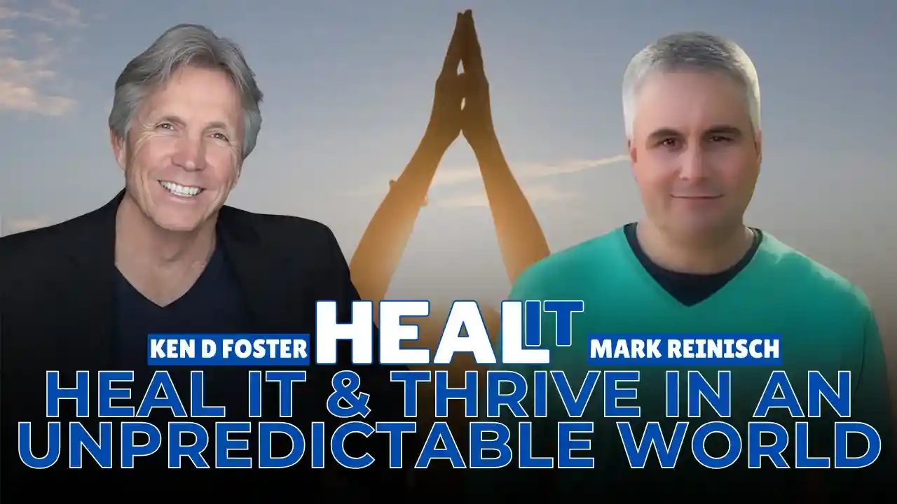 #HealIt S5EP3 | Heal It and Thrive in an Unpredictable World | Mark Reinisch & Ken D Foster