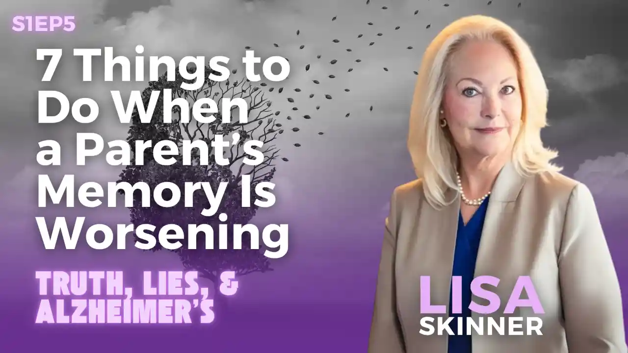 7 Things to Do When a Parent’s Memory Is Worsening | Lisa Skinner | S1EP5