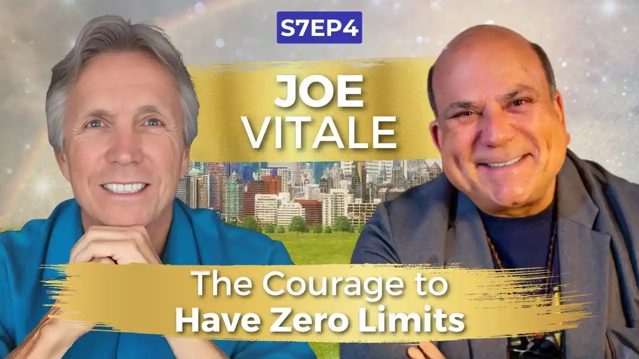 The Courage to Have Zero Limits | Joe Vitale | Ken D Foster | #VOC S7EP4
