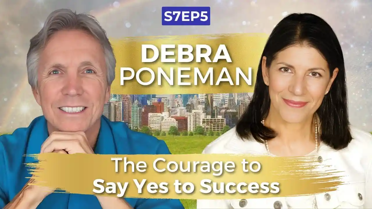 The Courage to Say Yes to Success | Debra Poneman | Ken D Foster | #VOC S7EP5