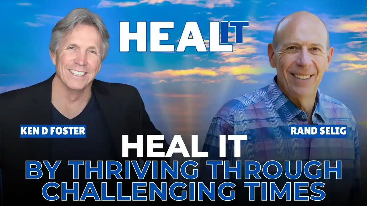 #HealIt S5EP12 | Heal it by Thriving Through Challenging Times | Rand Selig & Ken D Foster