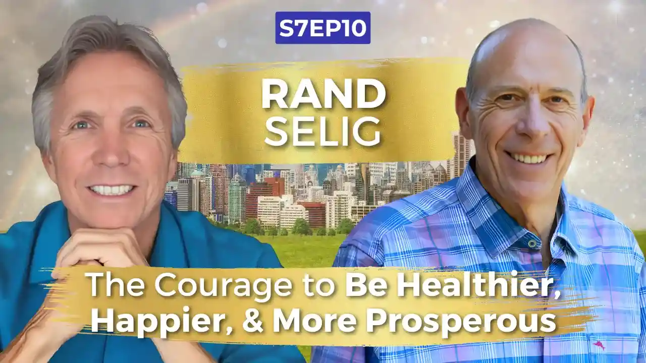 The Courage to Be Healthier, Happier, and More Prosperous | Rand Selig | Ken D Foster | #VOC S7EP10