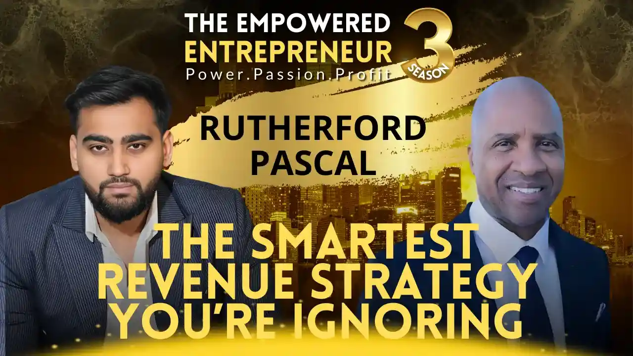 The Smartest Revenue Strategy You’re Ignoring | Rutherford Pascal | Rohit Soni | The Empowered Entrepreneur TV Show | S3EP6