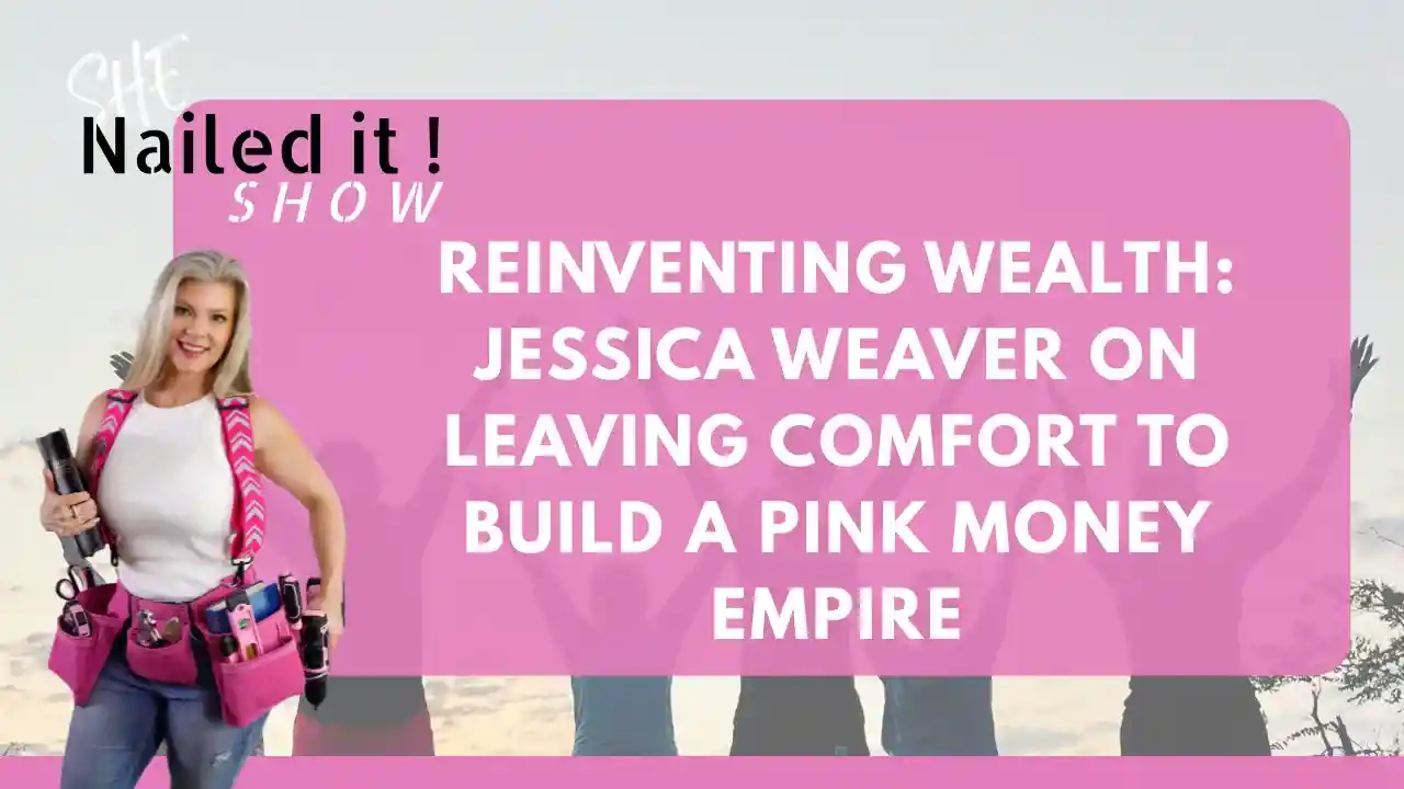 S1EP3: Reinventing Wealth: Jessica Weaver on Leaving Comfort to Build a Pink Money Empire