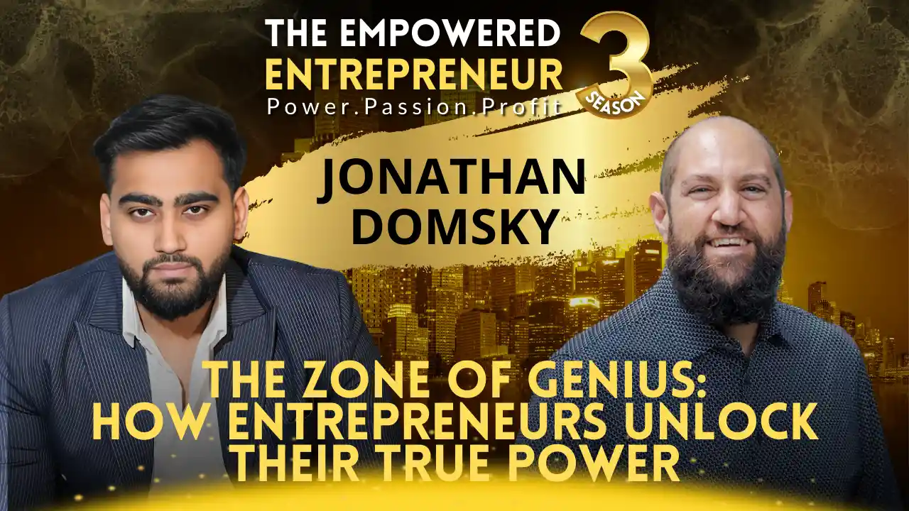 The Zone of Genius: How Entrepreneurs Unlock Their True Power | Jonathan Domsky | Rohit Soni | The Empowered Entrepreneur TV Show | S3EP7