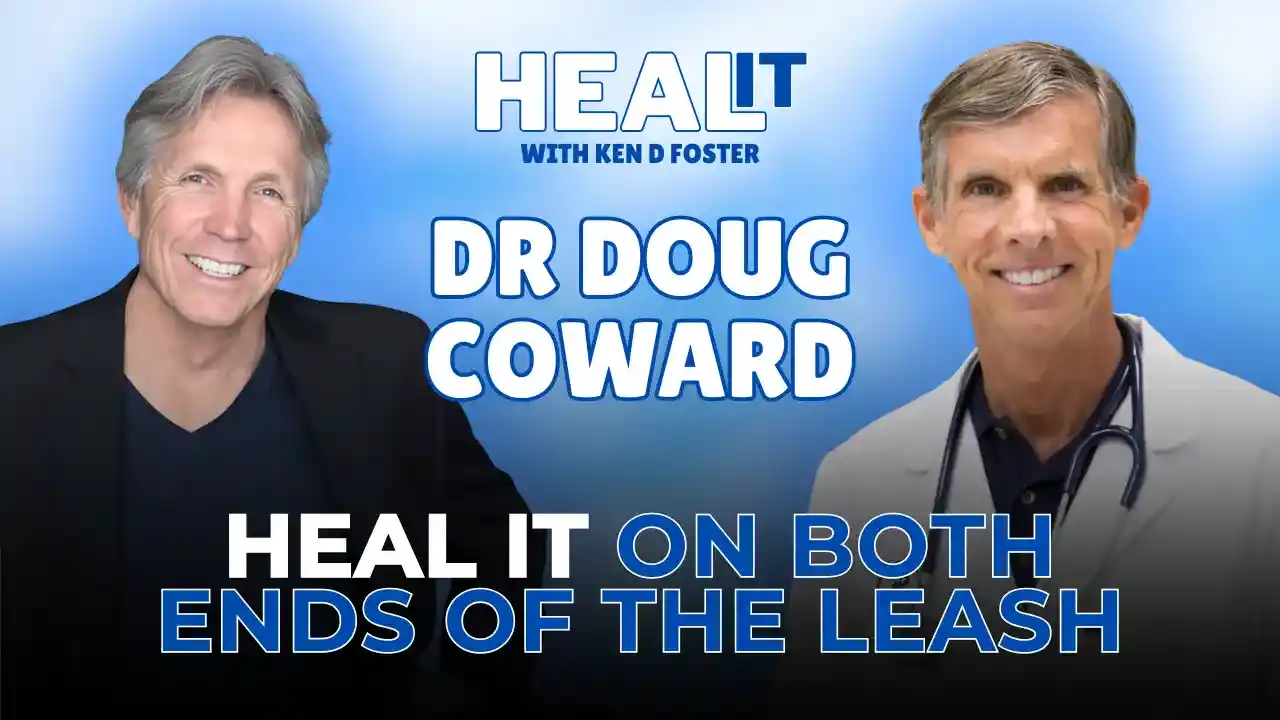 #HealIt S6EP7 | Heal it on Both Ends of the Leash | Dr Doug Coward & Ken D Foster