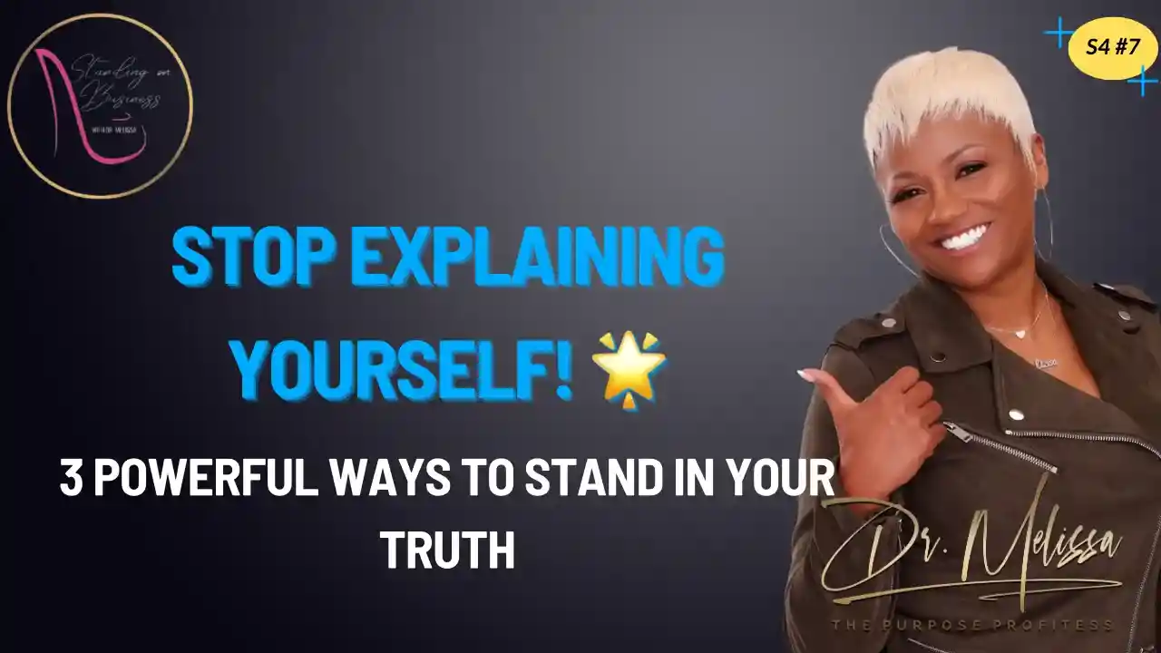 S4E7 - Stop Explaining Yourself! 3 Powerful Ways to Stand in Your Truth🌟