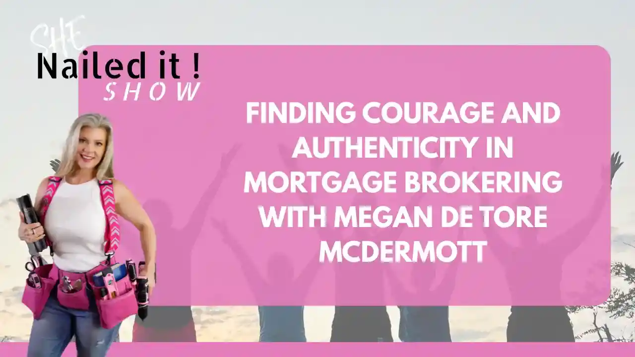 S1EP8: Finding Courage and Authenticity in Mortgage Brokering with Megan De Tore McDermott