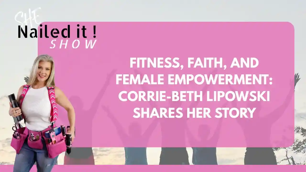 S1EP9: Fitness, Faith, and Female Empowerment: Corrie-Beth Lipowski Shares Her Story