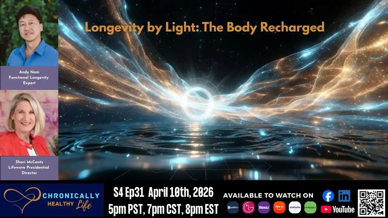 Longevity by Light: The Body Recharged - Chronically Healthy Life S4 Ep31