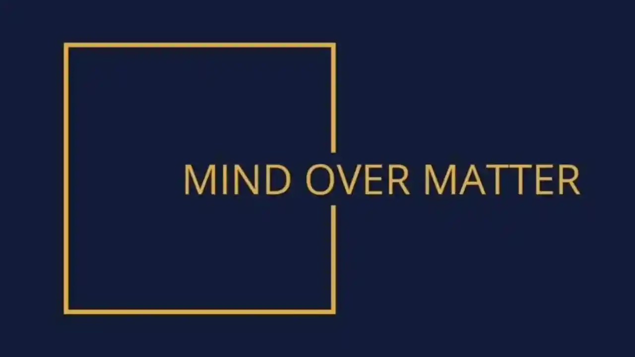 Mind Over Matter